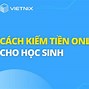 Cách Kiếm Tiền Online Cho Học Sinh Trên Điện Thoại